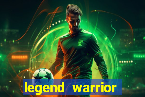 legend warrior dinheiro infinito 2024